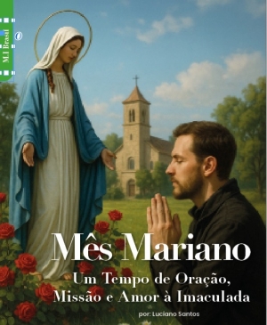 M&ecirc;s Mariano: Um Tempo de Ora&ccedil;&atilde;o, Miss&atilde;o e Amor &agrave; Imaculada